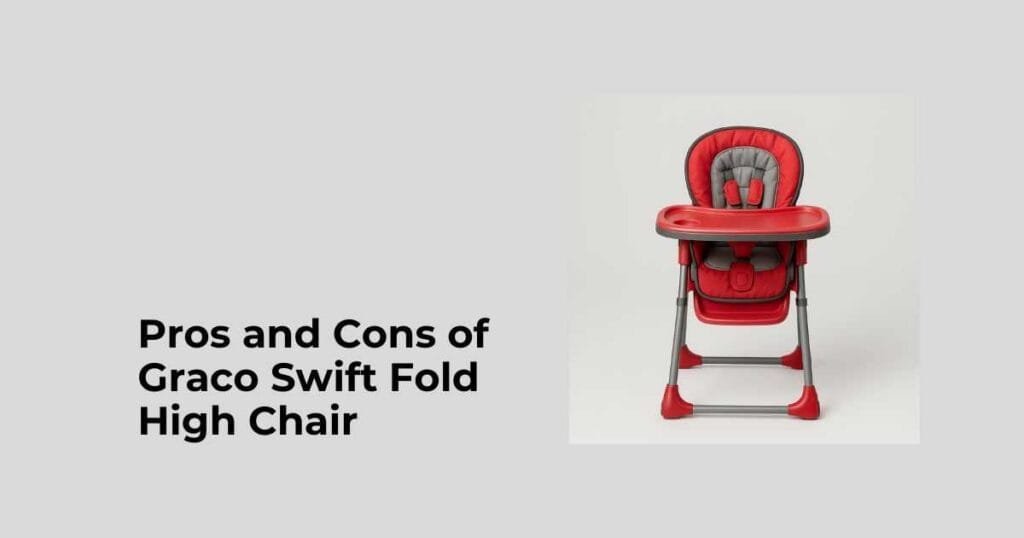 Pros and Cons of Graco Swift Fold High Chair