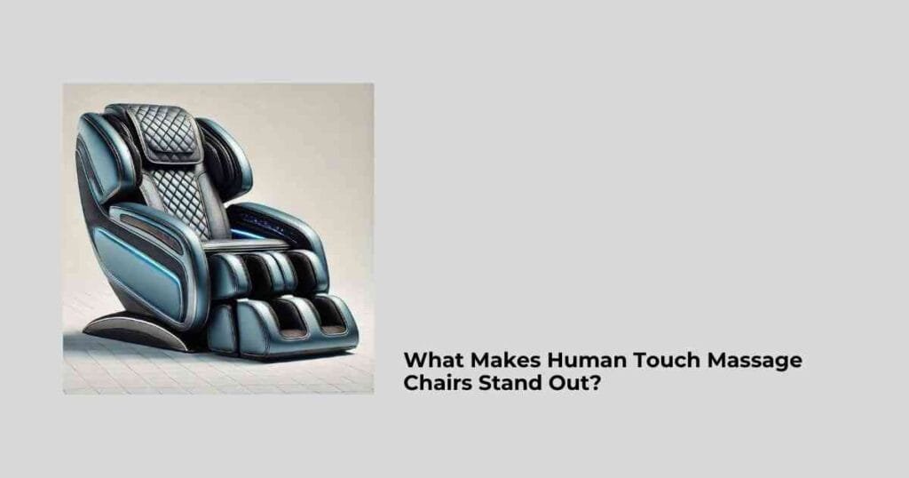 What Makes Human Touch Massage Chairs Stand Out?