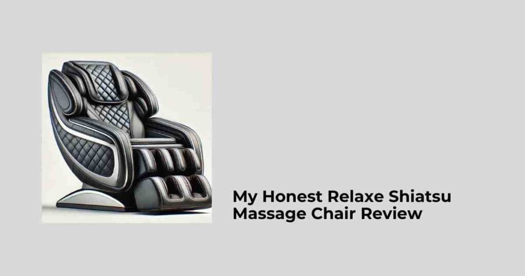 My Honest Relaxe Shiatsu Massage Chair Review