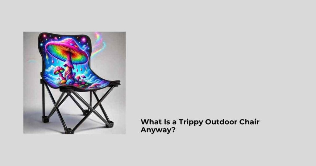 What Is a Trippy Outdoor Chair Anyway?
