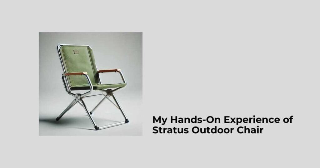 My Hands-On Experience of Stratus Outdoor Chair