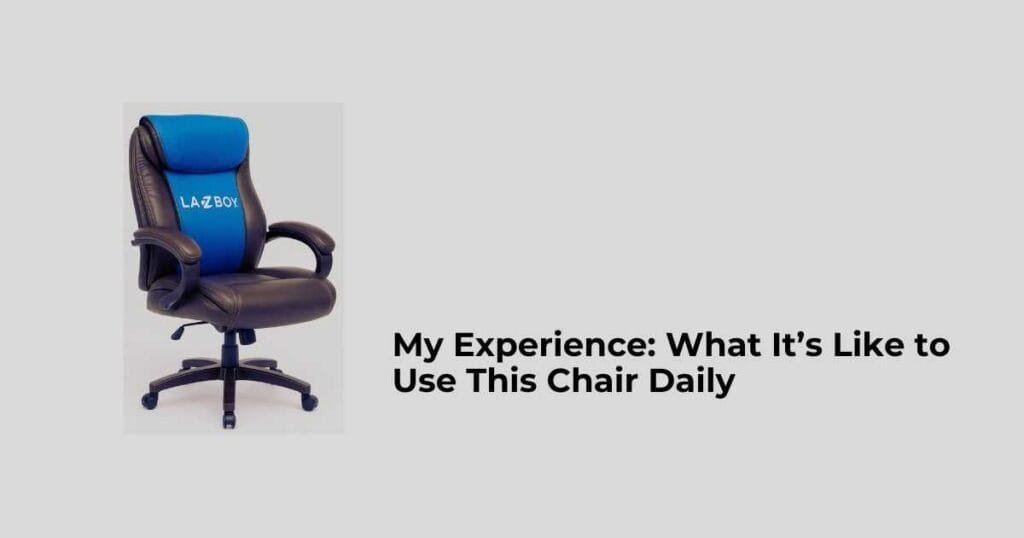 My Experience: What It’s Like to Use This Chair Daily