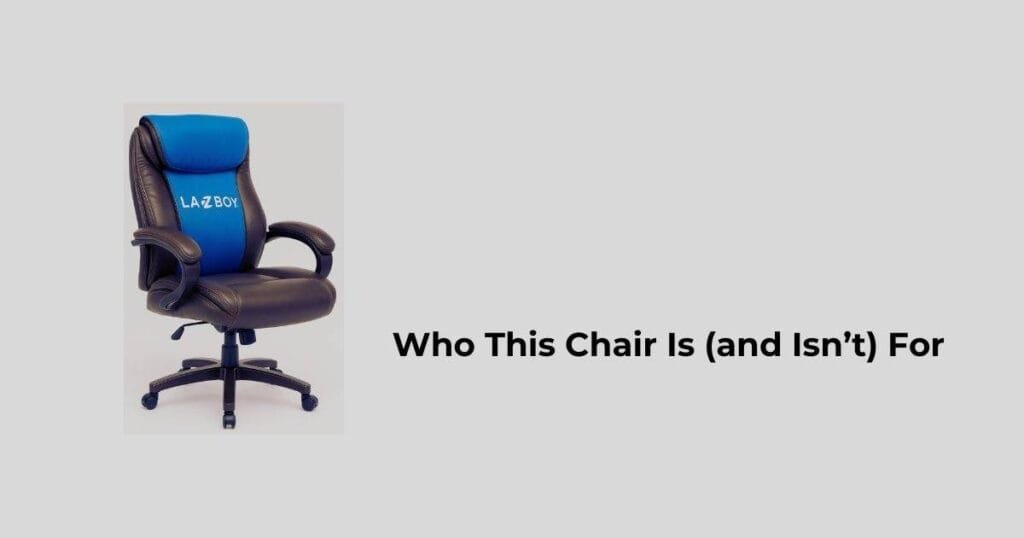 Who This Chair Is (and Isn’t) For