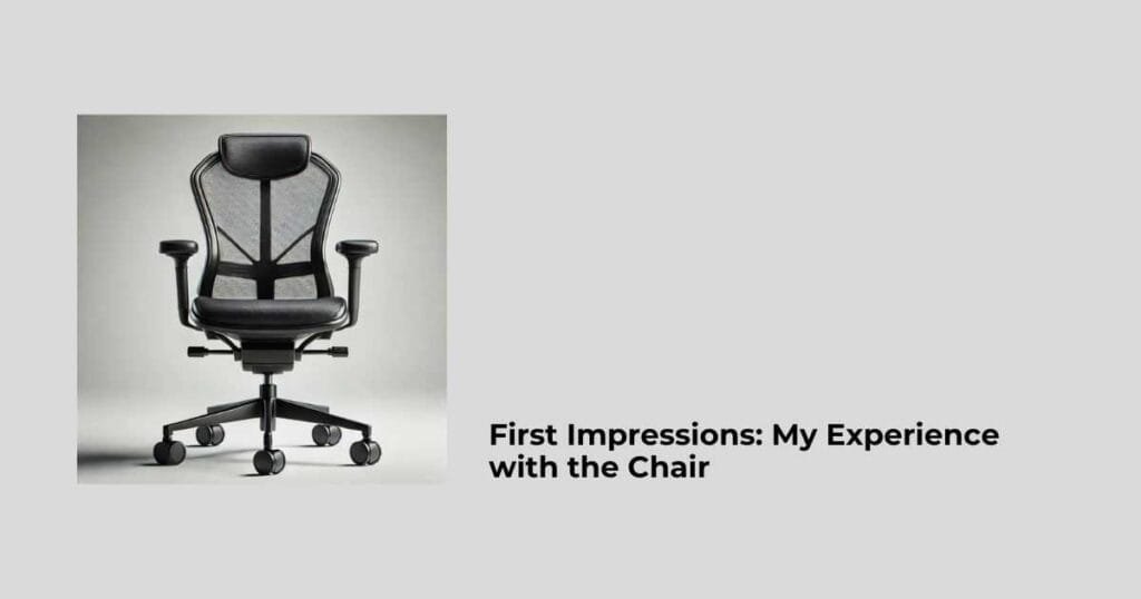 First Impressions: My Experience with the Chair