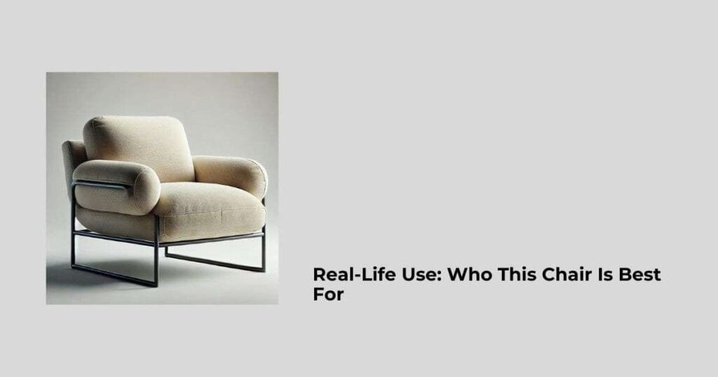Real-Life Use: Who This Chair Is Best For