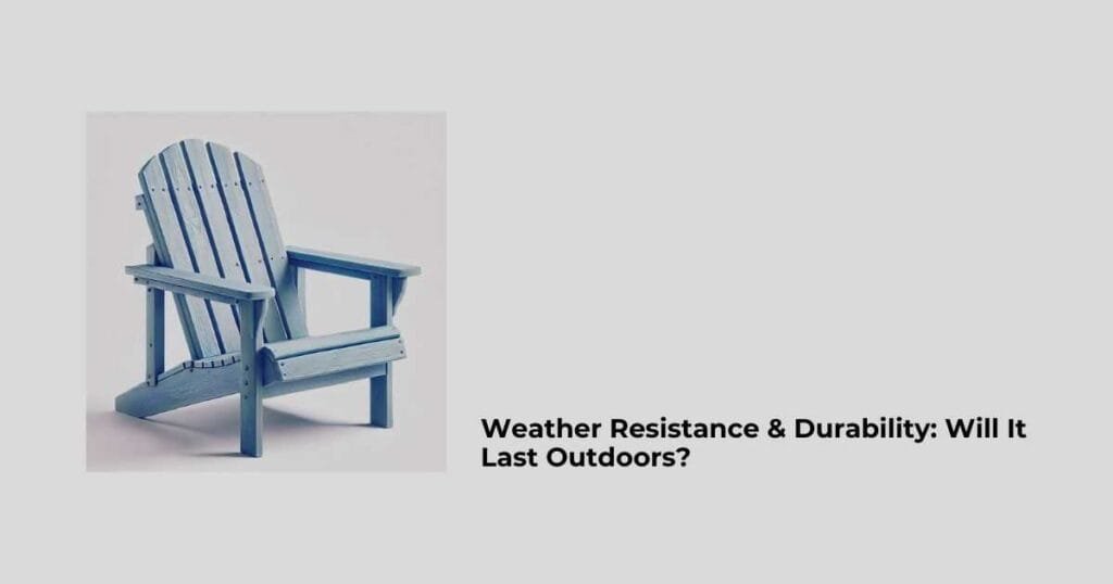 Weather Resistance & Durability: Will It Last Outdoors?